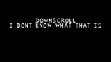 downscroll--i dont know what that is