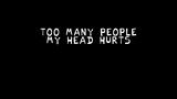 too many people--my head hurts